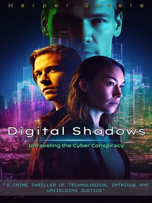 cover image of Digital Shadows Unraveling the Cyber Conspiracy